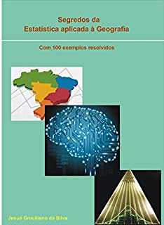 Livro Segredos da Estatística Aplicada à Geografia: Com 100 exemplos resolvidos