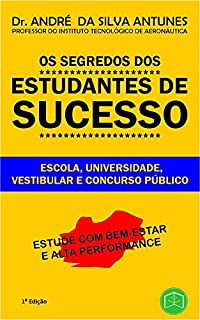 Os Segredos dos Estudantes de Sucesso: Escola, Universidade, Vestibular e Concurso Público