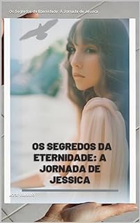 Livro Os Segredos da Eternidade: A Jornada de Jessica
