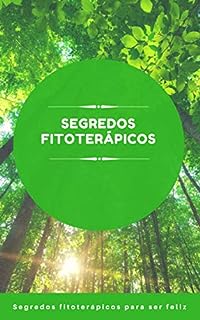 Livro Segredos fitoterápicos para ser feliz: Fitoterapia para ser feliz