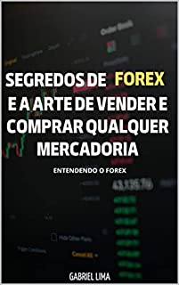 Livro Segredos de Forex: E a arte de vender e comprar qualquer mercadoria