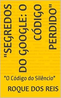 Livro "Segredos do Google: O Código Perdido": "O Código do Silêncio"