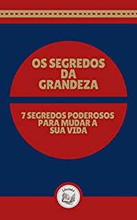 Livro OS SEGREDOS DA GRANDEZA: 7 segredos poderosos para mudar a sua vida
