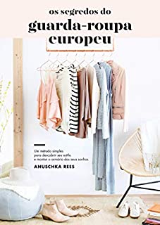 Os segredos do guarda-roupa europeu: Um método simples para descobrir seu estilo e montar o armário dos seus sonhos