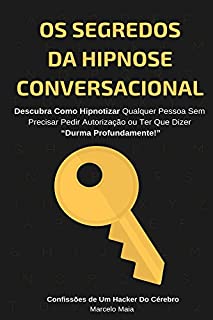 Livro Os Segredos Da Hipnose Conversacional: Descubra Como Hipnotizar Qualquer Pessoa Sem Precisar Dizer “Durma Profundamente”