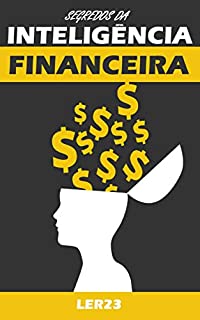 Segredos da Inteligência Financeira: Ebook Inédito Revela os Segredos da Inteligência Financeira (Saude Mental Livro 4)
