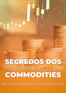 Livro Segredos do Investimento em Commodities Revelados: Técnicas e Estratégias dos Profissionais