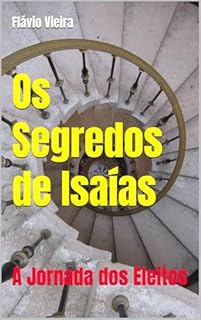 Livro Os Segredos de Isaías: A Jornada dos Eleitos (Bíblia versículo por versículo)