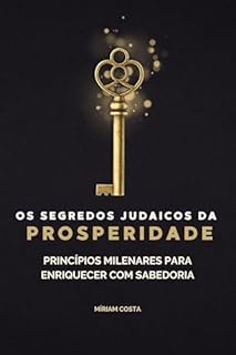 Livro Os Segredos Judaicos da Prosperidade: Princípios Milenares para Enriquecer com Ética, Propósito e Generosidade