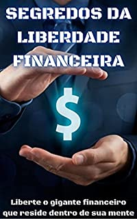 Livro Segredos da Liberdade Financeira: Liberte o gigante financeiro que reside dentro de sua mente