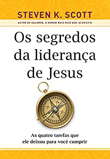 Livro Os segredos da liderança de Jesus: As quatro tarefas que ele deixou para você cumprir