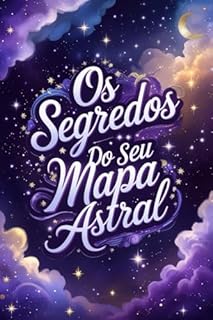 Livro Os Segredos do Seu Mapa Astral: Descubra Quem Você Realmente é (Como Salvar Meu Casamento: O Guia Definitivo para Recuperar o Amor Livro 7)