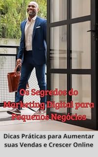Livro Os segredos do Marketing Digital para Pequenos Negócios: Dicas práticas para aumentar suas vendas e Crescer Online