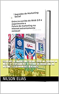 Livro Segredos de Marketing Social! Entre na corrida da Web 2.0 e experimente o Futuro do marketing na Internet extremamente rentável!
