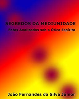 Livro SEGREDOS DA MEDIUNIDADE: Fatos Analisados sob a Ótica Espírita
