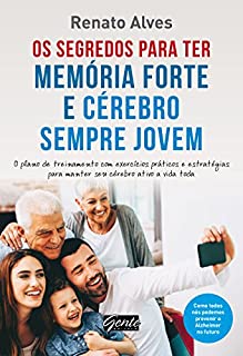Livro Os segredos para ter memória forte e cérebro sempre jovem: O plano de treinamento com exercícios práticos e estratégias para manter seu cérebro ativo a vida toda