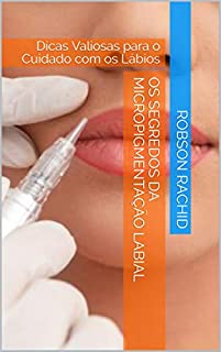 Livro Os Segredos da Micropigmentação Labial: Dicas Valiosas para o Cuidado com os Lábios