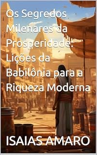 Livro Os Segredos Milenares da Prosperidade: Lições da Babilônia para a Riqueza Moderna