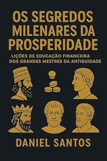 Livro Os Segredos Milenares da Prosperidade: Lições de Educação Financeira dos Grandes Mestres da Antiguidade