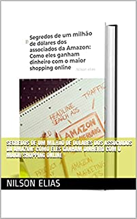 Segredos de um milhão de dólares dos associados da Amazon: Como eles ganham dinheiro com o maior shopping online