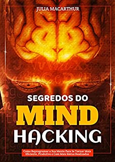 Livro Segredos Do Mind Hacking: Como Reprogramar A Sua Mente Para Se Tornar Mais Eficiente, Produtivo E Com Mais Metas Realizadas