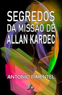 Livro SEGREDOS DA MISSÃO DE ALLAN KARDEC