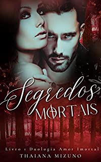 Livro Segredos Mortais (Duologia amor imortal Livro 1)