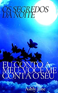 Livro OS SEGREDOS DA NOITE: EU CONTO O MEU; VOCÊ ME DIZ O SEU