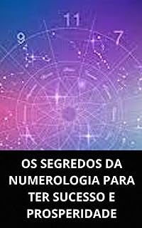 Livro OS SEGREDOS DA NUMEROLOGIA PARA TER SUCESSO E PROSPERIDADE