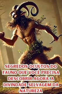 Livro Segredos Ocultos do Fauno que Você Precisa Descobrir Agora: A Divindade Selvagem da Natureza