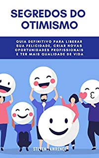 Livro Segredos Do Otimismo: Guia Definitivo Para Liberar Sua Felicidade, Criar Novas Oportunidades Profissionais E Ter Mais Qualidade De Vida