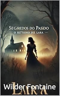 Livro Segredos do Passado: O Retorno de Lara: Uma mulher, um amor perdido e a verdade por trás de um desaparecimento que mudou tudo.