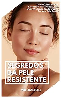 Livro Segredos Da Pele Resistente: Como Cuidar Da Pele Ressecada, Tratar Das Rugas, Obter Um Rosto Bonito E Como Ter Uma Pele Bonita