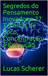 Livro Segredos do Pensamento Inovador e 27 Técnicas de Foco, Concentração e Execução