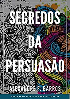 Livro Segredos da persuasão: Como influenciar as pessoas a fazer o que você quer