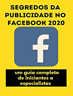 Livro Segredos da publicidade no Facebook 2020: um guia completo, de iniciantes a especialistas