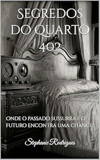 Segredos do quarto 402: Onde o passado sussurra e o futuro encontra uma chance