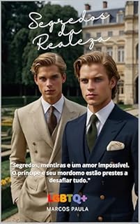 Livro Segredos da Realeza: "Quando o coração desafia a coroa, o amor se torna o maior segredo.": "Segredos, mentiras e um amor impossível. O príncipe e seu mordomo estão prestes a desafiar tudo."