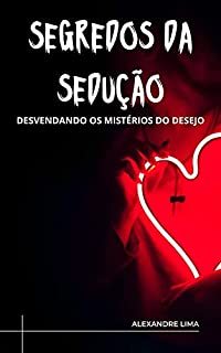 Livro SEGREDOS DA SEDUÇÃO: DESVENDANDO OS MISTÉRIOS DO DESEJO