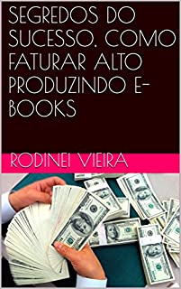 Livro SEGREDOS DO SUCESSO, COMO FATURAR ALTO PRODUZINDO E-BOOKS