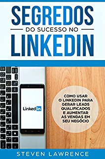 Livro Segredos Do Sucesso No Linkedin: Como Usar o LinkedIn Para Gerar Leads Qualificados e Aumentar as Vendas Em Seu Negócio