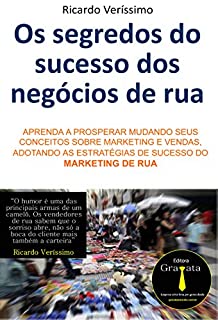 Livro Os Segredos de Sucesso dos Negócios de rua: Aprenda a prosperar mudando seus conceitos sobre marketing e vendas, adotando as estratégias de sucesso do marketing de rua.