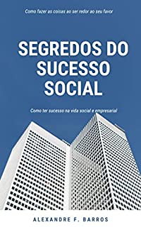Livro Segredos do sucesso social: Como fazer as pessoas te ajudarem em seu objetivo