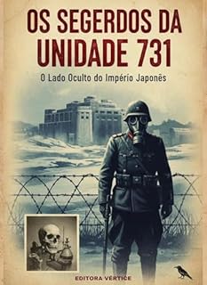 Livro Os Segredos da Unidade 731 : O Lado Oculto Do Império Japonês (Segredos do Inexplorado)