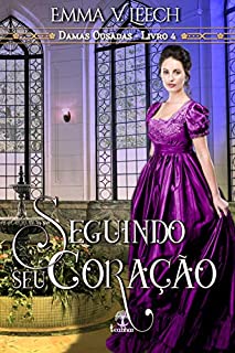 Livro Seguindo seu Coração (Damas Ousadas Livro 4)