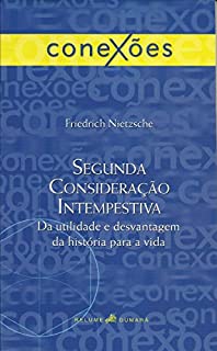 Livro Segunda consideração intempestiva: Da utilidade e desvantagem da história para a vida: 1 (Conexões)