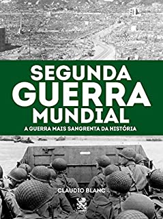 Livro Segunda Guerra Mundial: A Guerra Mais Sangrenta da História
