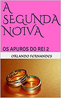 A SEGUNDA NOIVA: OS APUROS DO REI 2