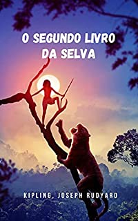 Livro O Segundo Livro da Selva: A segunda parte do célebre livro de Kipling, tantas vezes personificado no cinema