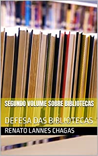 SEGUNDO VOLUME SOBRE BIBLIOTECAS : DEFESA DAS BIBLIOTECAS